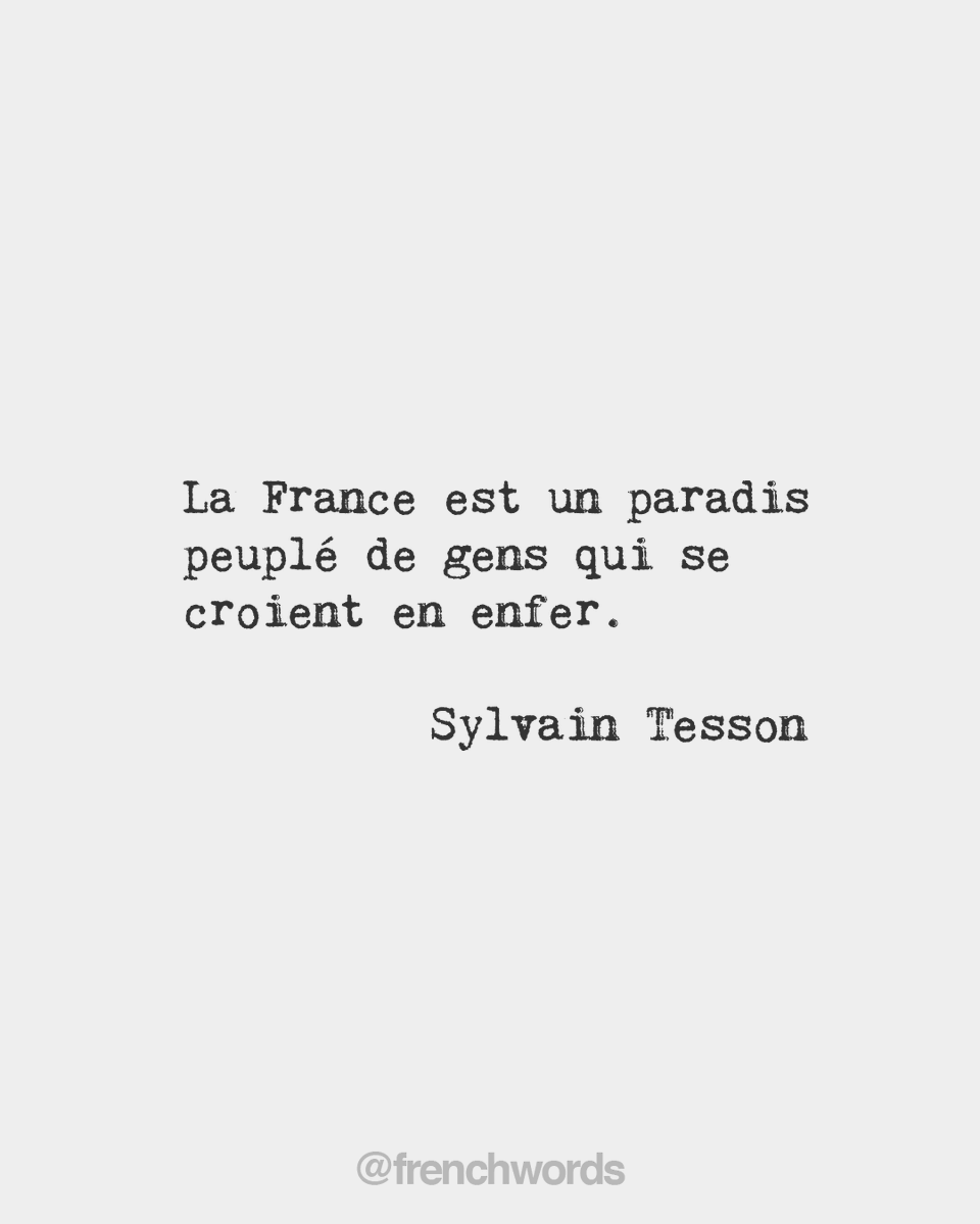 French Words France Is A Paradise Inhabited By People Who Believe They Re In Hell Sylvain Tesson French Writer 1972 T Co Rqqf81py68 Twitter