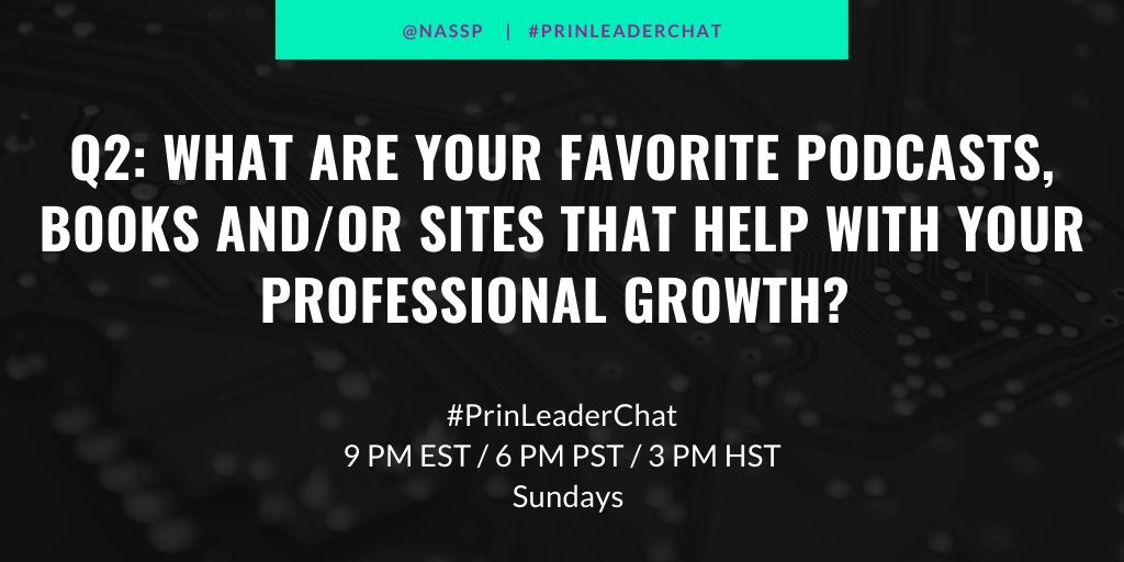 Q2: What are your favorite podcasts, books and/or sites that help with your professional growth as a leader?

#PrinLeaderChat