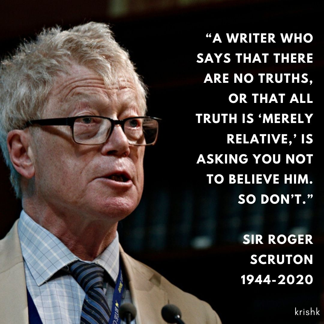krish kandiah on Twitter: "“A writer who says that there are no truths, or that all truth is 'merely relative,' is asking you not to believe him. So don't.” Sir Roger Scruton (
