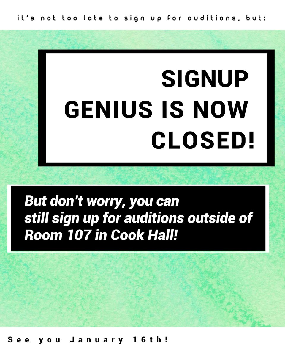 Our SignUp Genius has closed, but IT IS NOT TOO LATE TO SIGN UP FOR AUDITIONS!! Sign up outside of Room 107 in Cook Hall!! Anyone who signed up online and wishes to switch their time slot, can do so on the physical sign up sheet! We can’t wait to see you all at auditions!