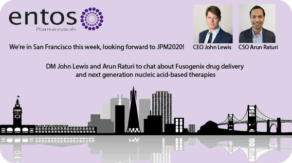 We're in San Francisco for #JPM20! Entos develops next-gen nucleic acid-therapies with our proprietary delivery system: Fusogenix. DM CEO John Lewis <a href="/APCaRI_CA/">APCaRI</a> and CSO Arun Raturi <a href="/arunraturi/">arun raturi</a> to learn more! entospharma.com #biopharma #HealthTech #JPM2020