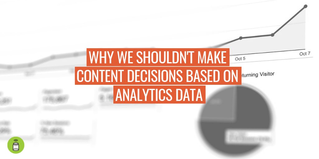 A screenshot of an analytics page. Text reads "Why we shouldn't make content decisions based on analytics data".