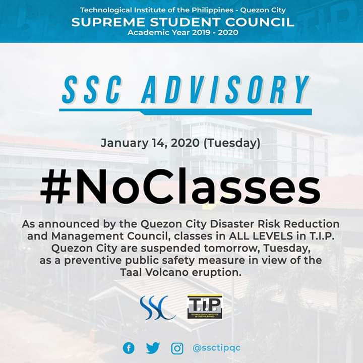 SSCTIPQC's tweet photo. SSC ADVISORY!

As announced by the Quezon City Disaster Risk Reduction and Management Council, classes in ALL LEVELS in T.I.P. Quezon City are suspended tomorrow, January 14, 2020 (Tuesday), as a preventive public safety measure in view of the Taal Volcano eruption. https://t.co/39LXiHEFz2