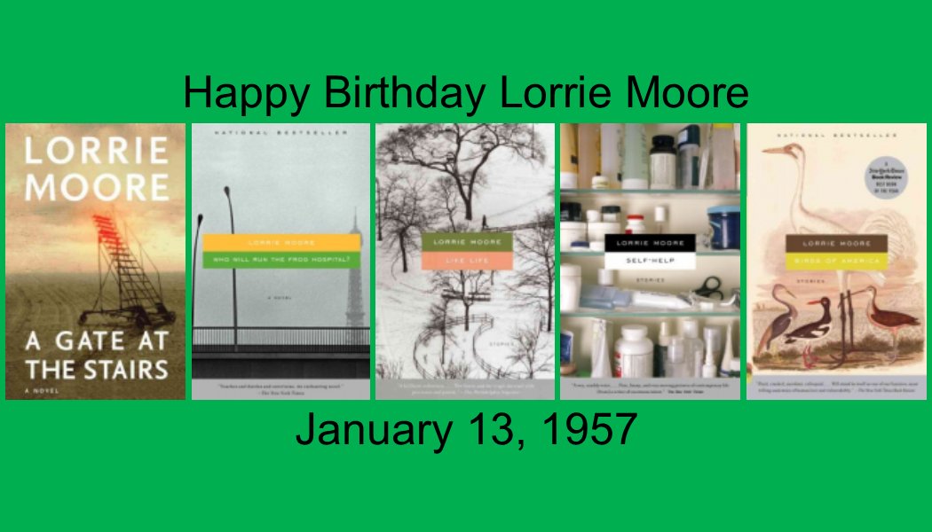 Happy Birthday Lorrie Moore! Born January 13, 1957!

Read some of her work today:  