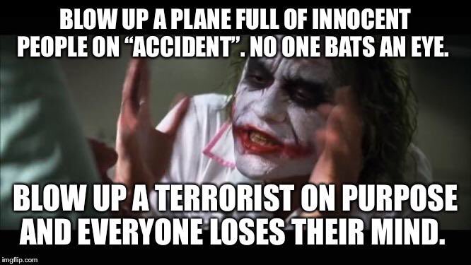 DougAllenTX's tweet photo. Blow up a plane full of innocent people on “accident”. No one bats a eye. 😡
Blow up a terrorist on purpose and everyone loses their mind. 🤦🏼‍♂️ https://t.co/7yUtghIHV5