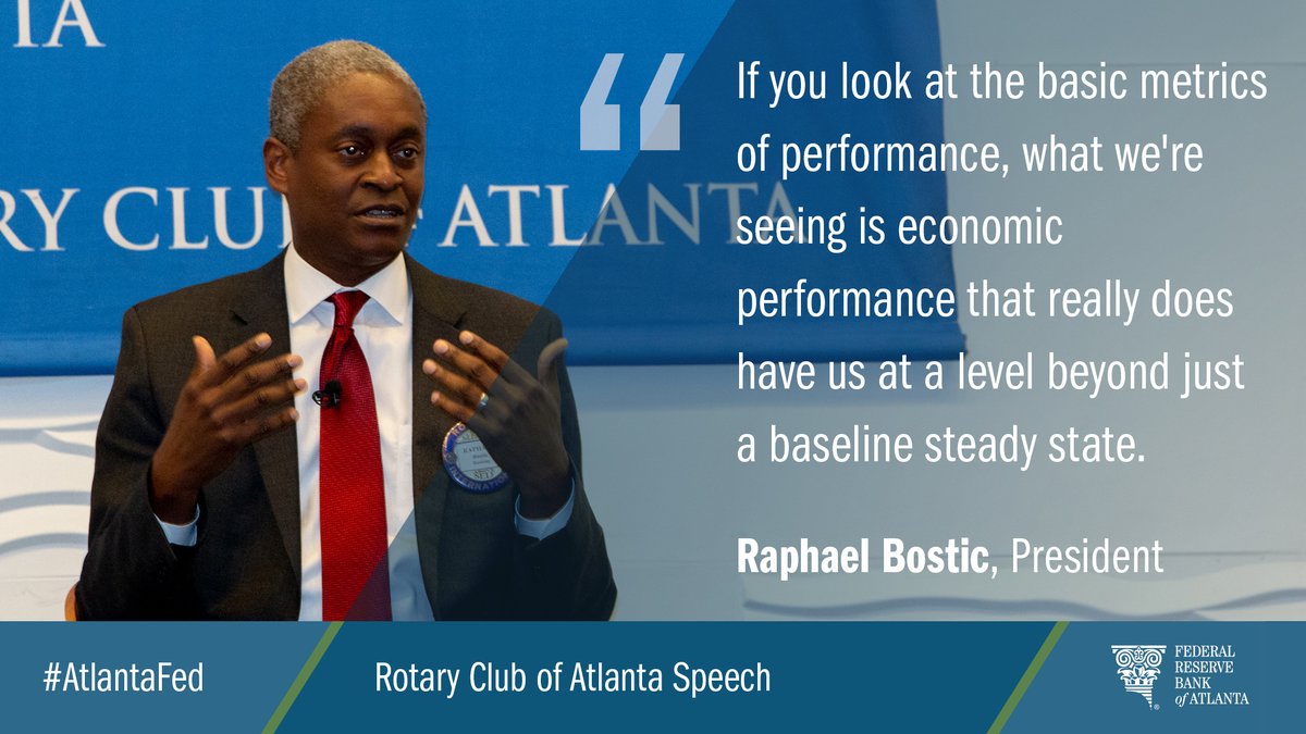 <a href="/RaphaelBostic/">Raphael Bostic</a> <a href="/AtlRotary/">ATLRotary</a> "If you look at the basic metrics of performance, what we're seeing is economic performance that really does have us at a level beyond just a baseline steady state." -Raphael Bostic speaking to <a href="/AtlRotary/">ATLRotary</a>