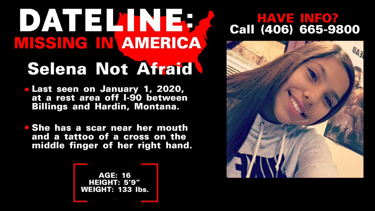 DatelineNBC's tweet photo. Native American teenager Selena Not Afraid was last seen on New Year’s Day at a rest area near Billings, Montana. Her disappearance is just one of many tragedies her family has gone through. Do you have info about Selena’s case? #HopeForSal #Dateline https://t.co/8WSfSrDOK3 https://t.co/w7faM7csu2