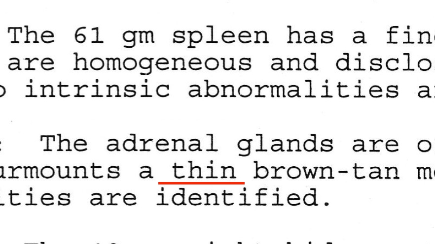 Official Autopsy:"A golden yellow cortex surmounts a *thin* brown-tan medullar area."DP:"A golden yellow cortex surmounts a thing* brown-tan medullar area."It appears The Denver Post's "Rough Draft" from the coroner was riddled with typos.What rough draft isn't, though?