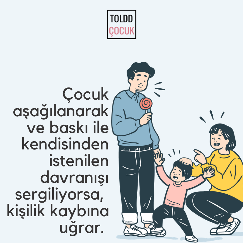 Çocuk aşağılanarak ve baskı ile kendisinden istenilen davranışı sergiliyorsa, kişilik kaybına uğrar. 
.
Daha fazlası için, instagram.com/tolddcocuk