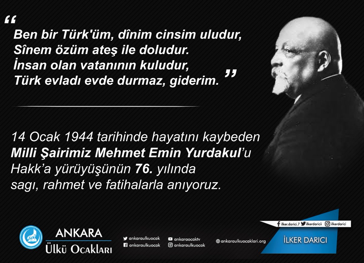 14 Ocak 1944 tarihinde hayatını kaybeden Milli Şairimiz Mehmet Emin Yurdakul'u Hakk'a yürüyüşünün 76. yılında saygı, rahmet ve fatihalarla anıyoruz. Aziz ruhu şâd, mekânı cennet olsun.