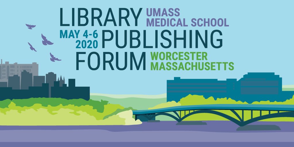 Library Publishing Forum 2020. UMass Medical School. May 4-6, 2020. Worcester, Massachusetts. Graphic representation of Worcester, MA including Medical School, lake, bridge, and skyline.