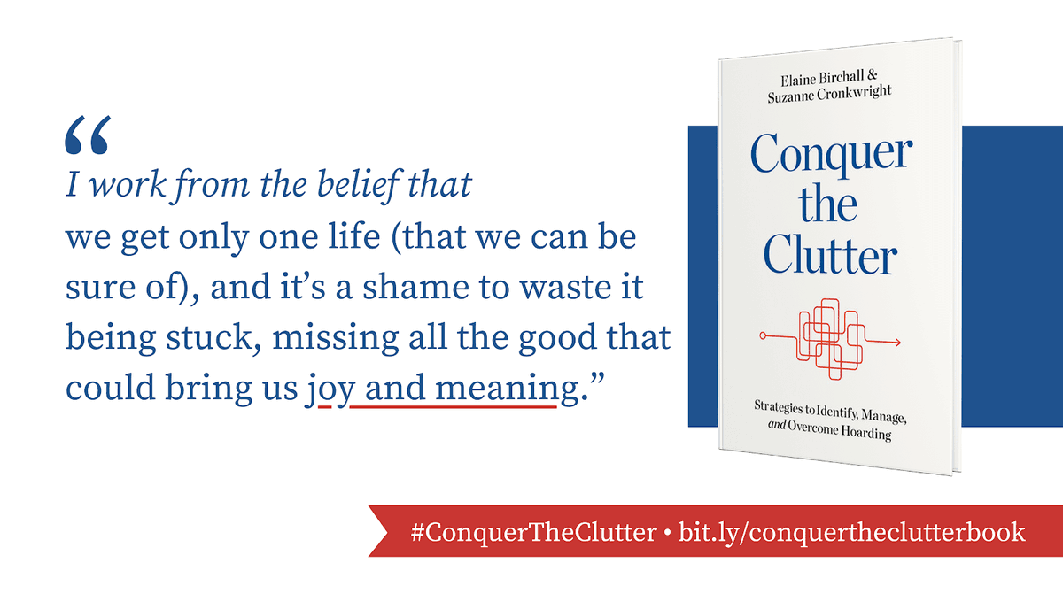 elainebirchall's tweet image. You only get one life, so don’t let hoarding behaviors keep you from enjoying it! #ConquertheClutter can help you manage and overcome: hoarding.ca/book/