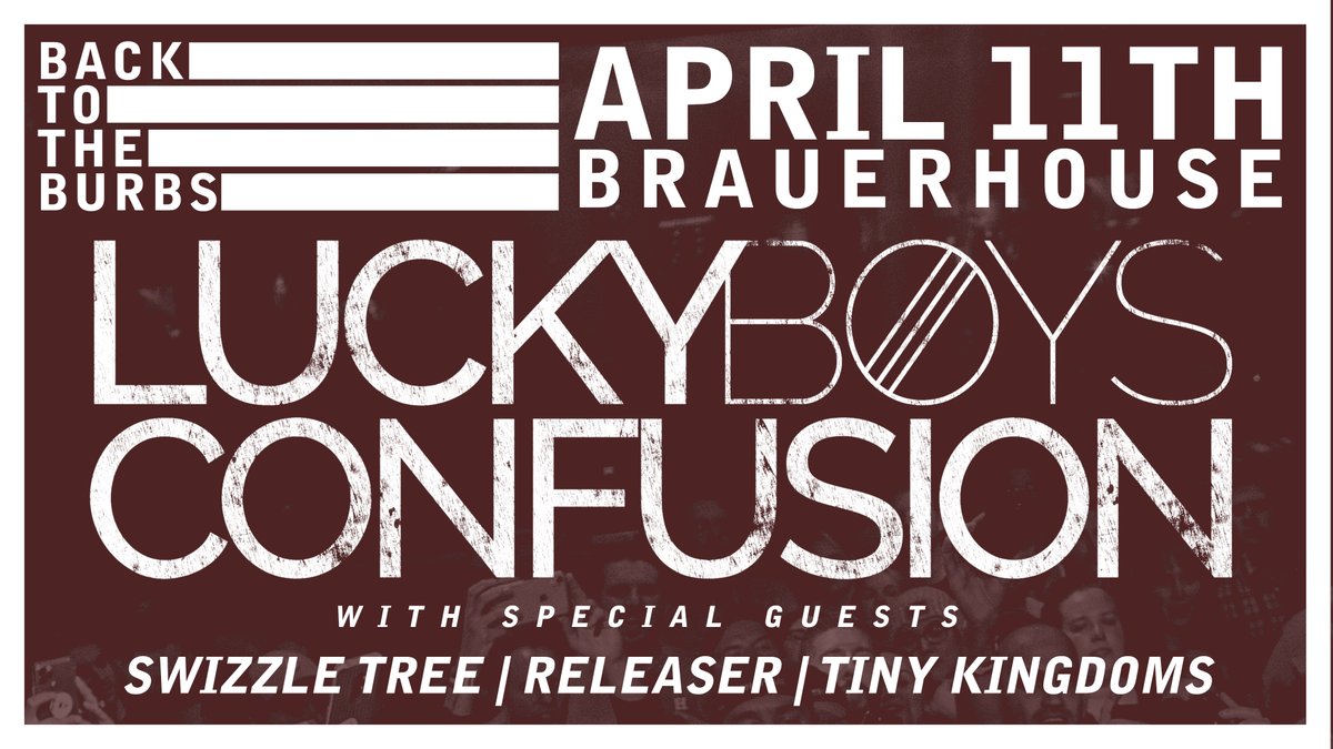 Lucky Boys Confusion is Coming Back to the Burbs 4/11! Tickets go on Sale Friday at Noon.