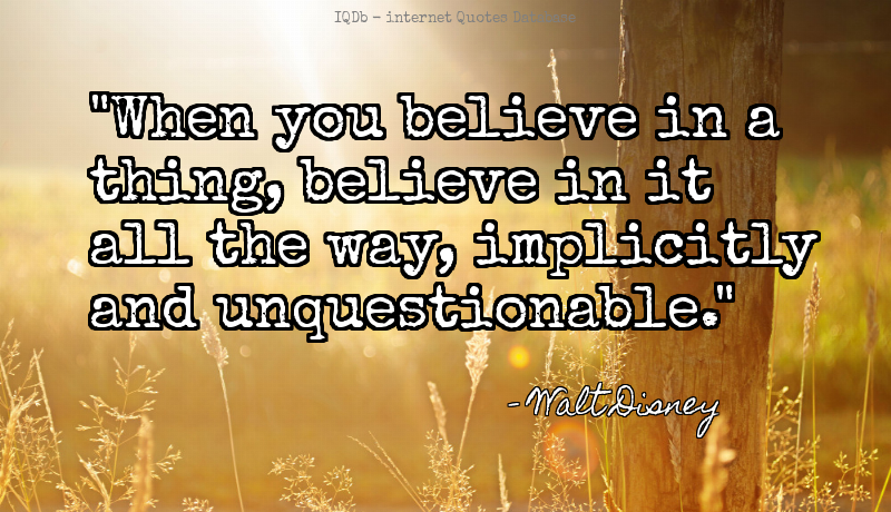 QuotesOnline4Me's tweet image. When you believe in a thing, believe in it all the way, implicitly and... #Implicitly  #WednesdayWisdom quotes.online4me.com/?qid=863604263…