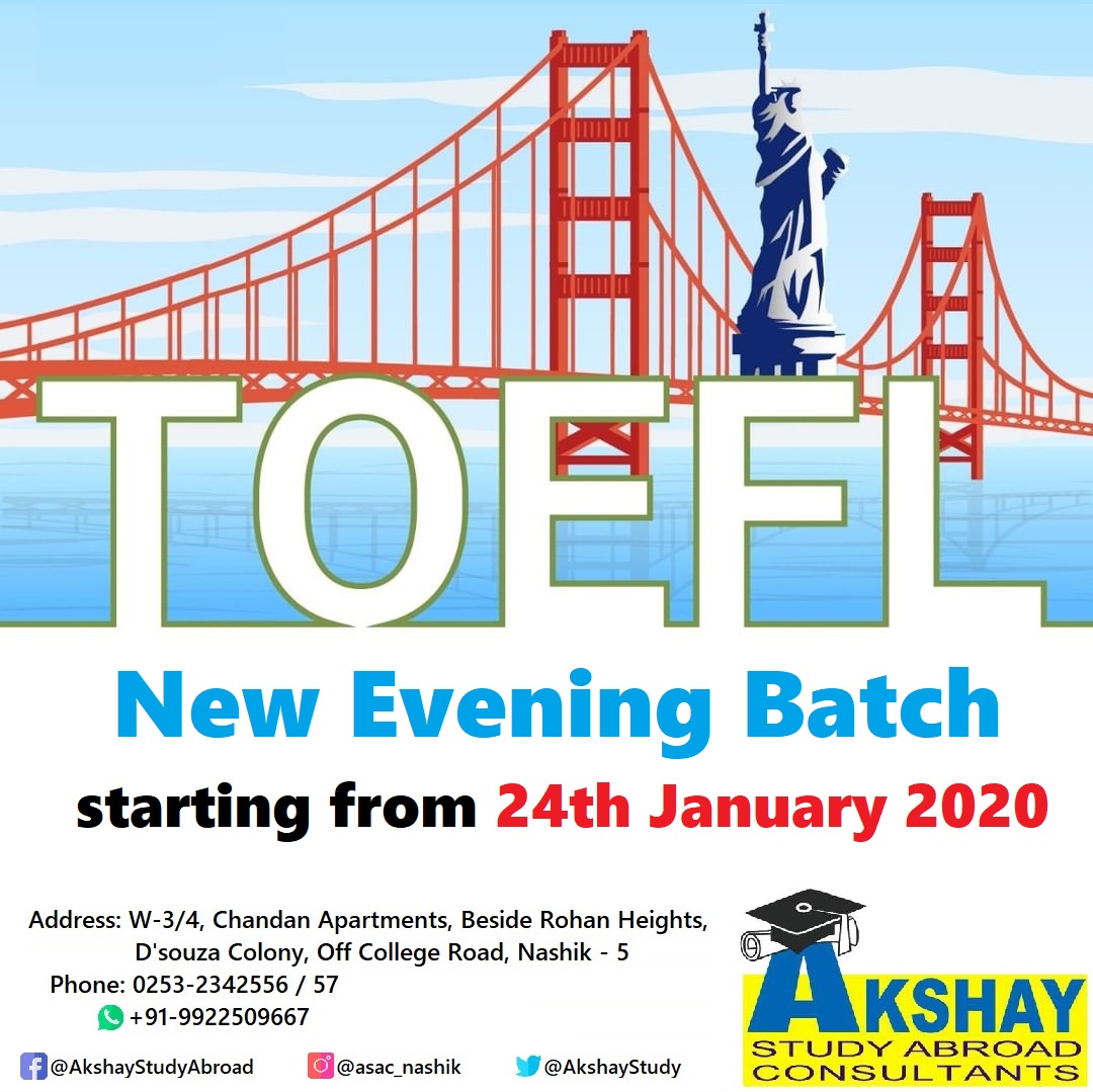 Schedule: Fri - Sat: 6:30 - 8pm
To register, visit us or call on 0253-2342556 / 57 or +91-9922509667

#AkshayStudyAbroad #Nashik #StudyAbroad #TOEFL #TOEFLCoaching #TakeTheTOEFL #TOEFLprep #ETS #StudyInUSA #StudyInCanada #StudyInAustralia #MSinUSA #GradSchool #BachelorsinUSA