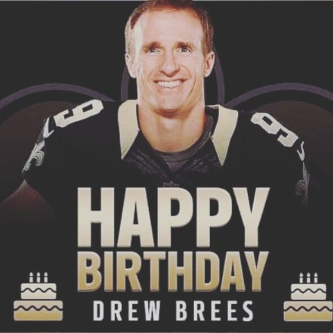 Good morning screaming Happy Birthday to the Goat Drew Brees       