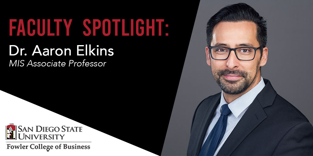 Faculty Spotlight:
Dr. Aaron Elkins, MIS Associate Professor
San Diego State University Fowler College of Business