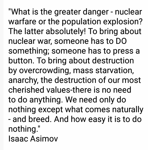 JohnRMoffitt's tweet photo. 4. #HumanExplosion
While this #thread could on thru endless piles of data & arguments. Use Google. I'm going to end with an Asimov quote:
"And how easy it is to do nothing."
#overpopulation
#GlobalWarming
#ExtremeWeather
#BiodiversityLoss
#ClimateCrisis
#Extinction https://t.co/WKVqYpDg8p