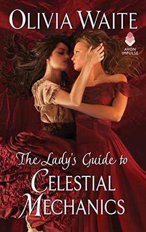 The Lady's Guide to Celestial Mechanics by Olivia Waite-regency f/f about astronomy and embroidery and healing from abuse-such beautiful prose-characters embroidering clothes for their loved ones is their kryptonite-so are queer histrom characters doing astronomy