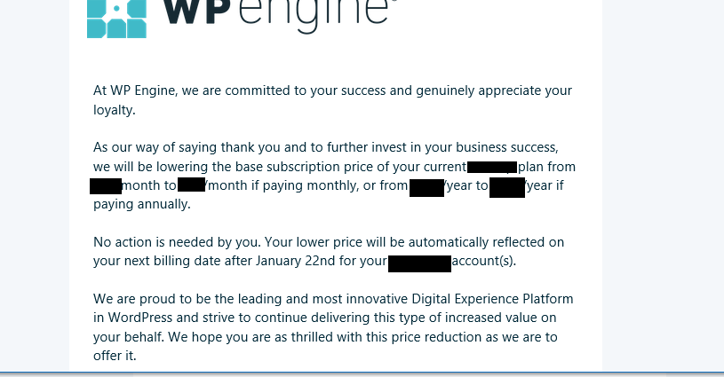 CJ_Porteous's tweet photo. I was surprised to receive this email from @wpengine this morning.  Since when does a company automatically lower the price for all their existing customers just because they are lowering the price for new signups? I'll be sticking around. #CustomerService #CustomerLoyalty https://t.co/lIkmfTZu9n