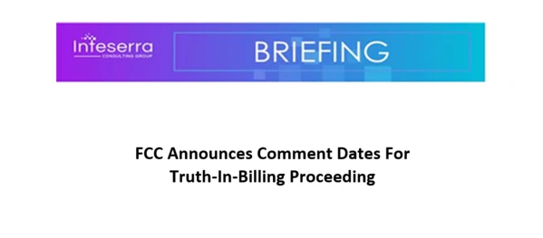 inteserragroup's tweet image. FCC announced dates for filing comments/reply comments to refresh the record on ways to modernize and strengthen its truth-in-billing rules. #InteserraBriefing #truthinbilling hubs.ly/H0mBy170