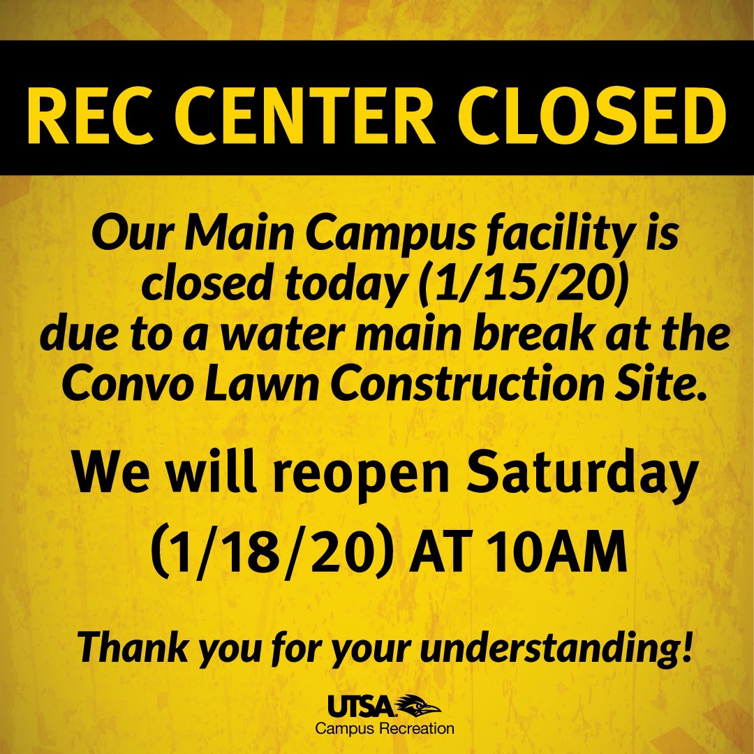 UTSARec's tweet photo. Due to a water main break at the Convo Lawn Construction Site, we have closed Campus Recreation for today (1/15/20)! We will reopen Saturday morning at 10am. We apologize for any inconvenience and will keep you updated! #UTSA #utsarec https://t.co/hst7b0KKhN