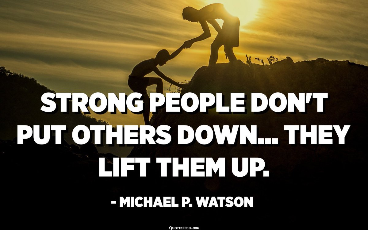 “Strong people don’t put others down...they lift them up” Michael P Watson

#MotivationalQuotes #quotesoftheday #personalgrowth #personaldevelopment #qotd #ThursdayMotivation #