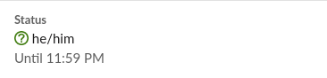 Slack status message saying "he/him
Until 11:59pm"