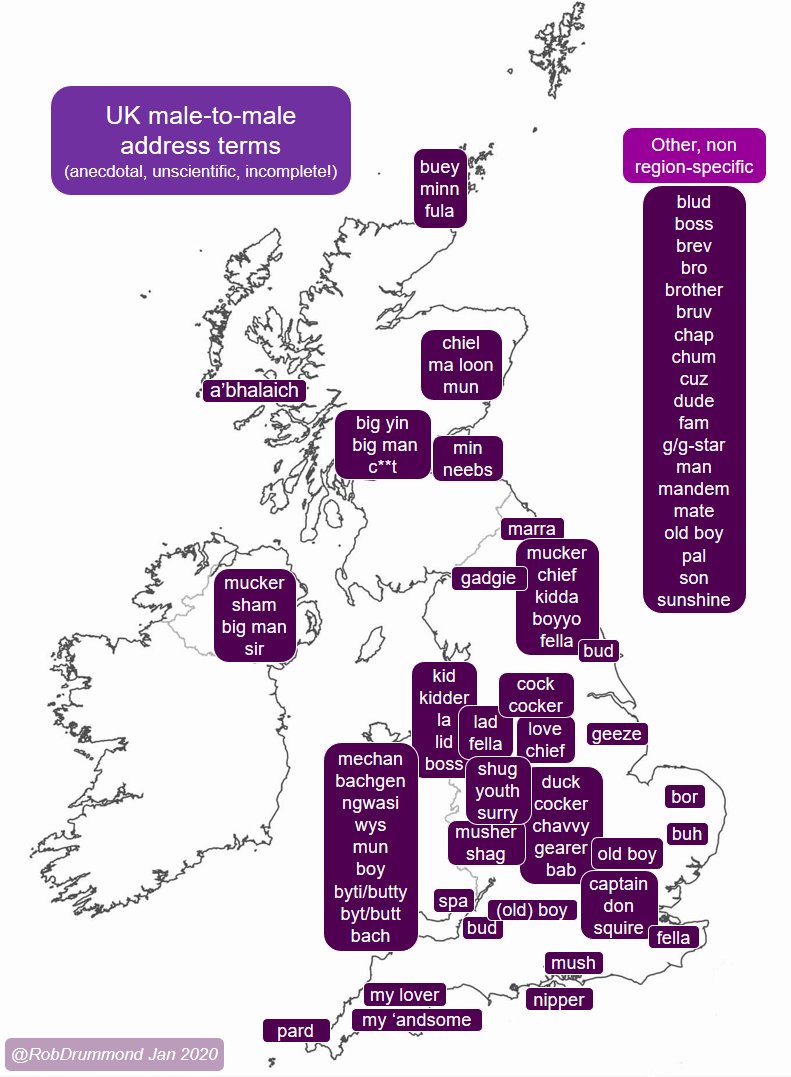Male-to-male address terms in the UK. Updated, but still incomplete, unscientific, and anecdotal. Interesting though, because dialect.