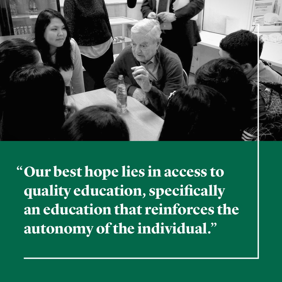 Photo of George Soros with students at the American University of Central Asia in Bishkek, Kyrgyzstan. Below the photo white text on a green background: "Our best hope lies in access to quality education, specifically an education that reinforces the autonomy of the individual."