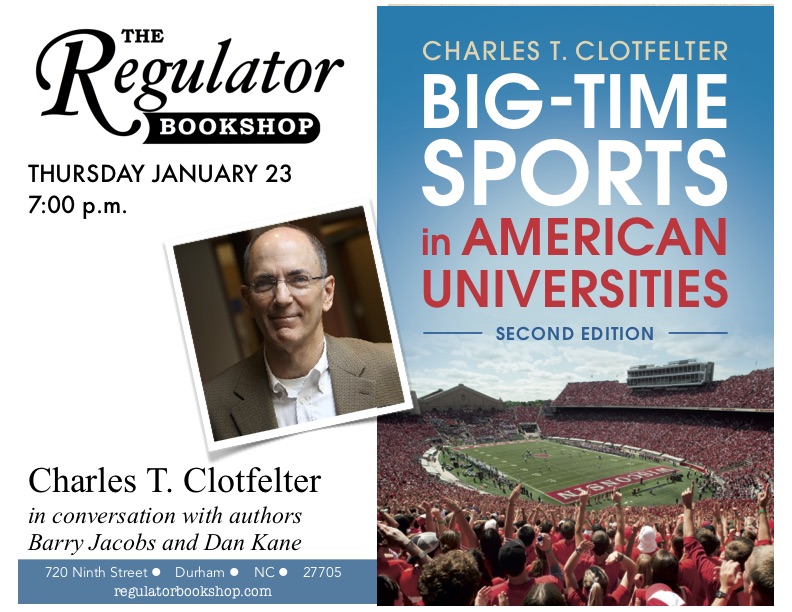 RegulatorBooks's tweet photo. On 1/23, at 7pm, we welcome Charles Clotfelter for a reading of his book, “Big-Time Sports in American Universities” (@CUPAcademic). Clotfelter will be joined in discussion by journalists Barry Jacobs &amp; Dan Kane. Co-sponsored by @DukeSanford. https://t.co/MPSqyChcIs https://t.co/wmT81JHe8l