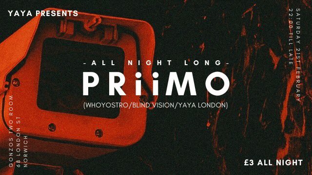 YAYA presents <a href="/priimomusic/">PRiiMO</a> (All Night Long)

<a href="/GonzosTeaRoom/">gonzo's tea room</a> 
21/02/2020
22:00-03:30
£3 Entry