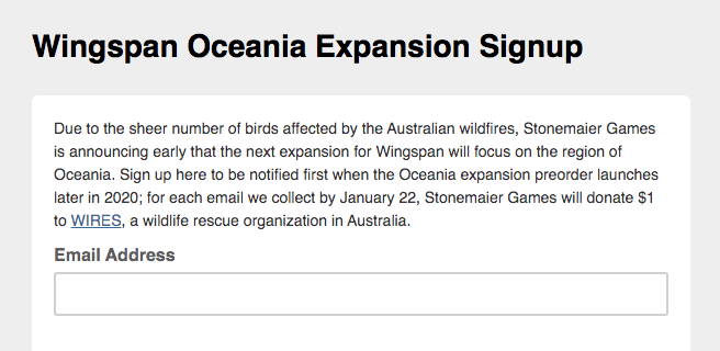 meeplemountain's tweet photo. Great! @stonemaiergames announced the next expansion for Wingspan will be Oceania, due to the “sheer number of birds affected by the Australian wildfires”. Additionally they’ll donate $1 for each email collected before Jan 22. Sign up today:

https://t.co/sPT8kcYSaZ https://t.co/xjK8zZD08I