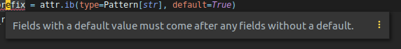 Inspection error message: "Fields with a default value must come after any fields without a default."