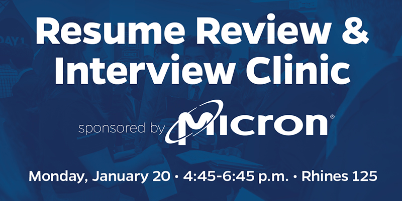 text: Resume Review and Interview Clinic sponsored by Micron. Monday, January 20. 4:45 - 6:45 p.m. Rhines 125