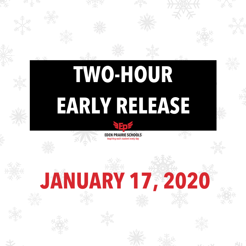 In anticipation of severe winter weather the afternoon of Friday, Jan. 17, Eden Prairie Schools will dismiss classes two hours early. Buses will run their regular afternoon routes, but will depart schools two hours earlier than normal. Visit edenpr.org for more info.
