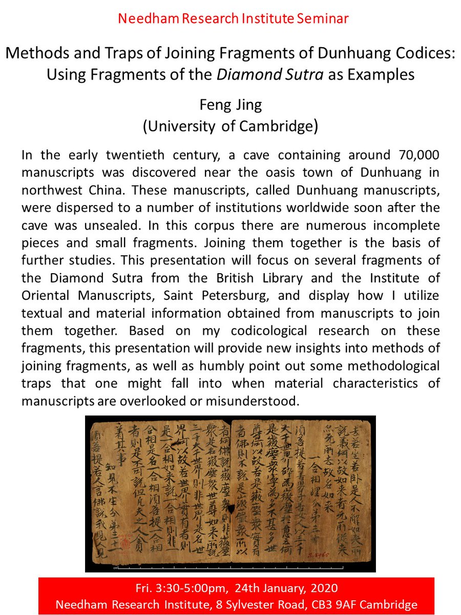 Happy new year 2020! Please join us in the first NRI seminar of the Lent term, on Fri. 24th January, 3:30-5:00pm, with Feng Jing (University of Cambridge), "Methods and Traps of Joining Fragments of Dunhuang Codices: Using Fragments of the Diamond Sutra as Examples". All welcome!
