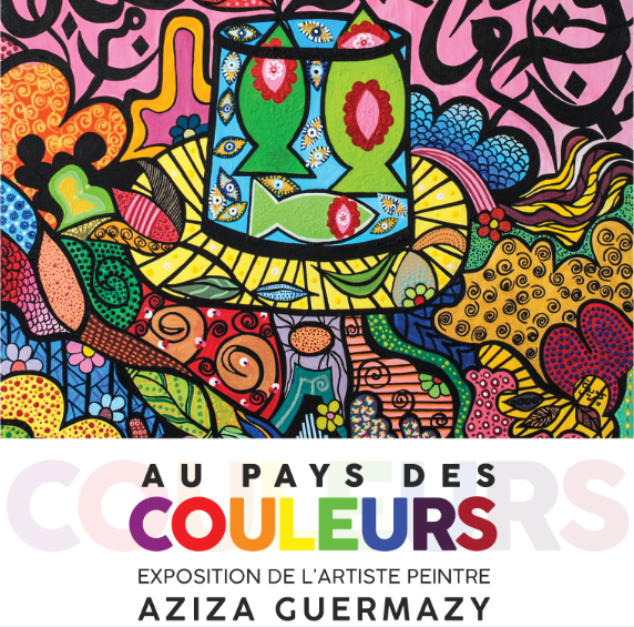 EXPOSITION « Au pays des couleurs »
Par l'artiste peintre sfaxienne AZIZA GUERMAZY.

Aziza Guermazy est passionnée de peinture depuis son plus jeune âge. Ses œuvres sont connues pour être originales et très colorées.
En partenariat avec l’association « Club Inner Wheel » de Sfax.