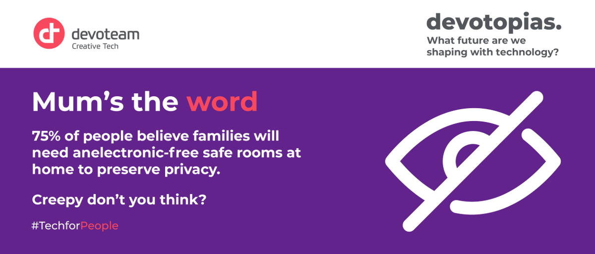 Devoteam's tweet photo. [ #DEVOTOPIAS] With billions of smartphones, assistants and connected devices, homes are now public places. 75% of people think we'll need an electronic-free safe room at home to preserve privacy. Full prediction here ⏩ https://t.co/vUR0Ykgrtp #TechForPeople #Devoteam #people https://t.co/peT7ZmtLRM