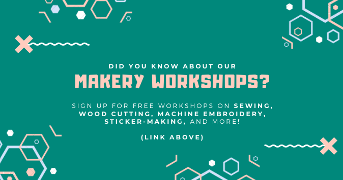 Includes the text, "Did you know about our Makery workshops? Sign up for free workshops on sewing, wood cutting, machine embroidery, sticker making, and more. Use the link above."