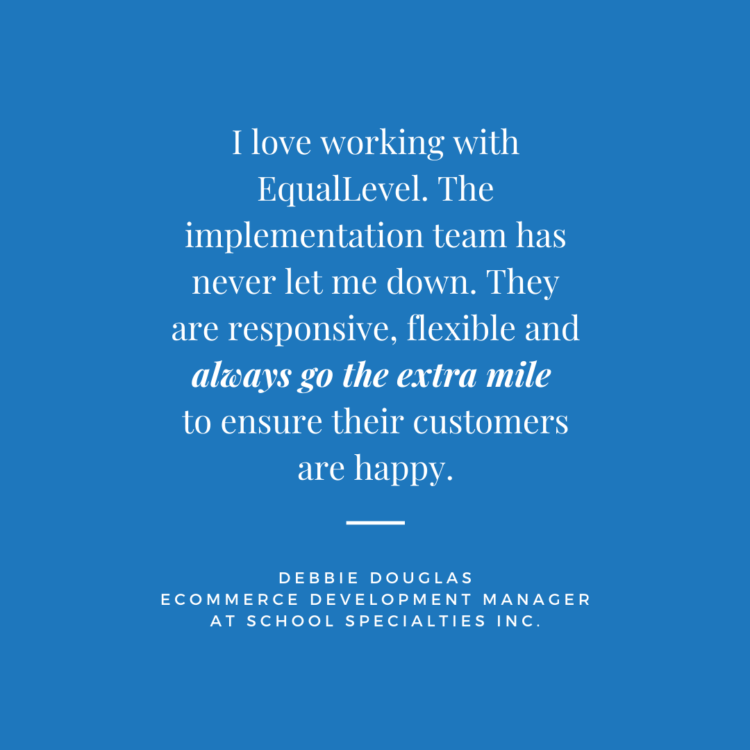 EqualLevel's tweet image. "I love working with EqualLevel. The implementation team has never let me down. They are responsive, flexible and always go the extra mile to ensure their customers are happy."  — Debbie Douglas, eCommerce Development Manager at @SchoolSpecialty