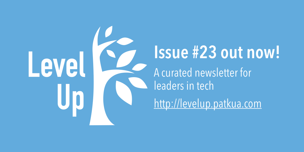 Issue #23 of Level Up, a curated newsletter for leaders in tech out now