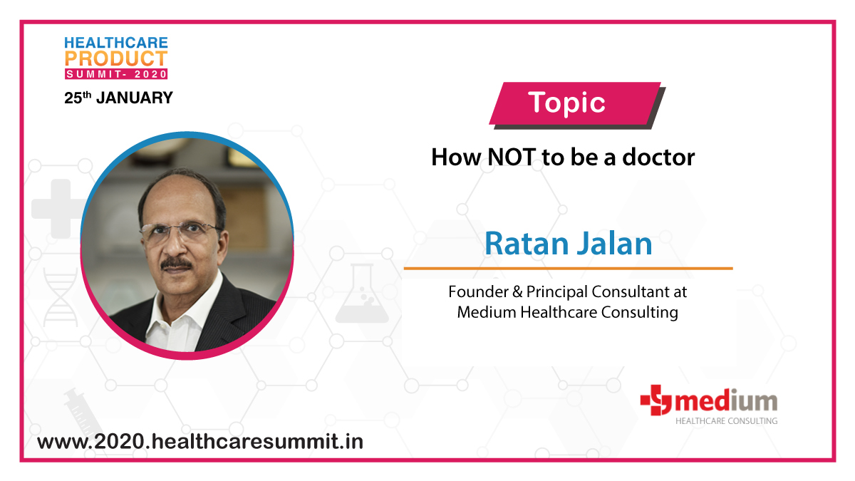 #Speaker Update:
We are happy to announce that Mr. Ratan Jalan, Founder & Principal Consultant, Medium Healthcare Consulting will be speaking on "How NOT to be a #Doctor" at the #Healthcare #Product #Summit 2020.
Visit https://bit.ly/368hS1I & register now.
#HCPS2020 #Hyderabad