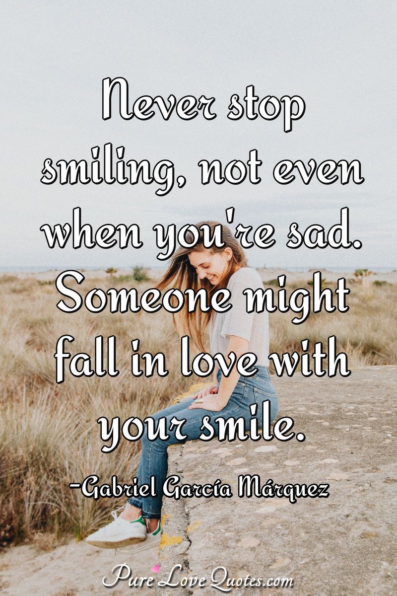 Never stop smiling, not even when you're sad. Someone might fall in love  with your smile. ~Gabriel García Márquez #smile #quotes #smiling  #positivequotes https://t.co/uZU6VzVBcn, image size:800x1200