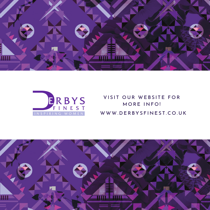 Our aim is to make Derby’s Finest a group that celebrates, inspires, encourages and supports women from across our local community