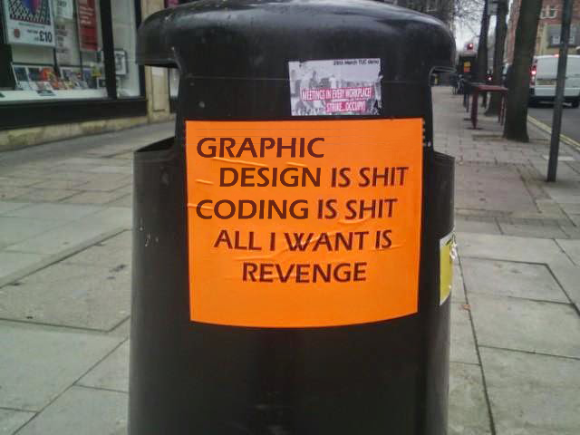 big orange sticker on bin that says "GRAPHIC DESIGN IS SHIT CODING IS SHIT ALL I WANT IS REVENGE"
