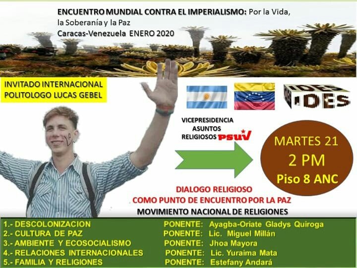 Ronald Mendible. ✝☪🕉☸✡🔯🕎🏳️ (@ronaldmendible) on Twitter photo En el marco del Encuentro Mundial Amtimperialista Politólogo Lucas Gebel visita a Venezuela
.<a href="/NicolasMaduro/">Nicolás Maduro</a> .<a href="/taniapsuv/">Tania Valentina Díaz</a> .@psuvaristobulo .<a href="/dariovivaspsuv/">Darío Vivas</a> .<a href="/dcabellor/">Diosdado Cabello R</a> .<a href="/CancilleriaVE/">Cancillería Venezuela 🇻🇪</a> .<a href="/ORIATEVENEZUELA/">CNI Consejo Nacional Intereligioso 🇻🇪🕎✝️☪️☯️🕉</a> .<a href="/IDENTIDADESPIR1/">IDENTIDAD ESPIRITUAL (Oficial)</a> .<a href="/religiones_an/">ReligionesAncestrales (Oficial)🎎🌱🌳</a> En el marco del Encuentro Mundial Amtimperialista Politólogo Lucas Gebel visita a Venezuela
.<a href="/NicolasMaduro/">Nicolás Maduro</a> .<a href="/taniapsuv/">Tania Valentina Díaz</a> .@psuvaristobulo .<a href="/dariovivaspsuv/">Darío Vivas</a> .<a href="/dcabellor/">Diosdado Cabello R</a> .<a href="/CancilleriaVE/">Cancillería Venezuela 🇻🇪</a> .<a href="/ORIATEVENEZUELA/">CNI Consejo Nacional Intereligioso 🇻🇪🕎✝️☪️☯️🕉</a> .<a href="/IDENTIDADESPIR1/">IDENTIDAD ESPIRITUAL (Oficial)</a> .<a href="/religiones_an/">ReligionesAncestrales (Oficial)🎎🌱🌳</a>