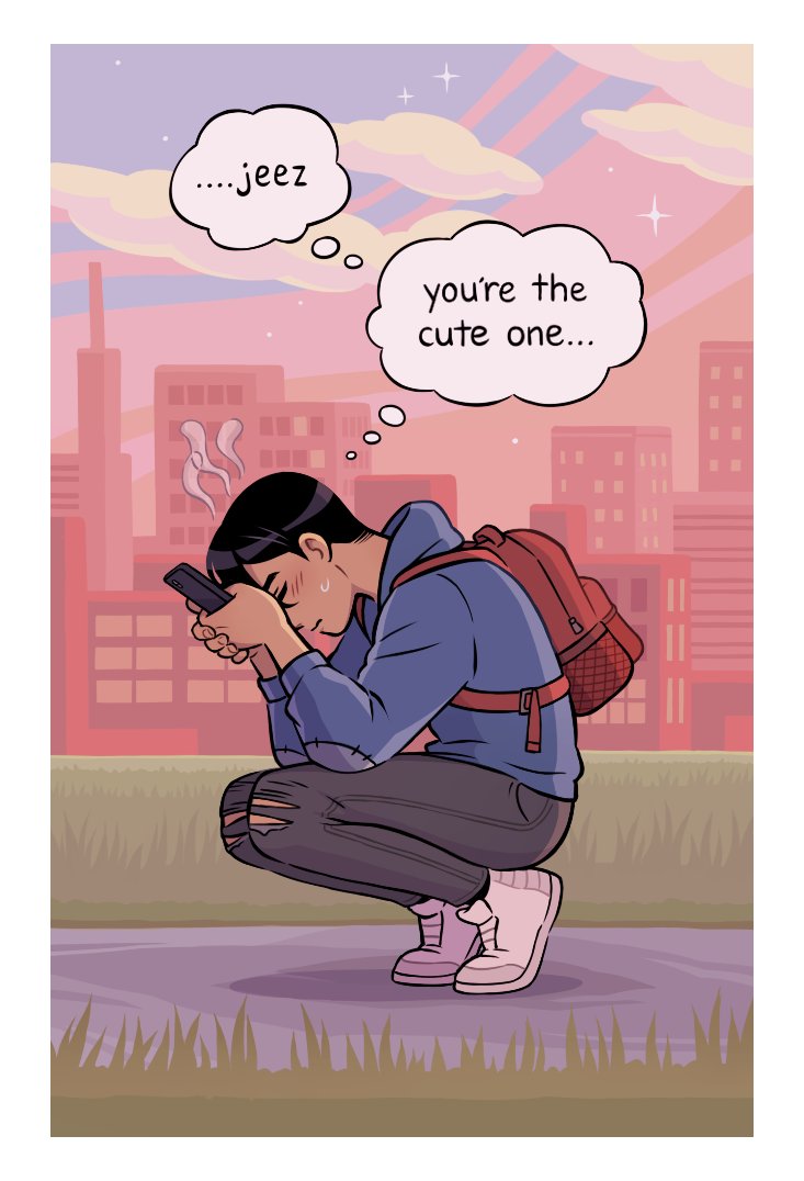 page 4: the sun sets off screen, casting a warm hue over the grass. tall buildings stand in the distance, and fluffy clouds float through the rosy colored sky. pg is crouching down in the middle of the paved walkway, hands pressed to her forehead. she's still holding her phone. her normally stoic expression is flustered, and a blush is rising on her cheeks. "....jeez," she thinks helplessly. "you're the cute one..."