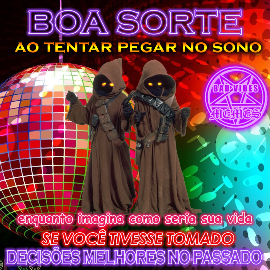 MEMES ga. Bad Vibes Memes (DBadVibesMemes HOJE COMEÇA A BUSCA POR UM SONHO,  OBG (QSENAlInacional NICO