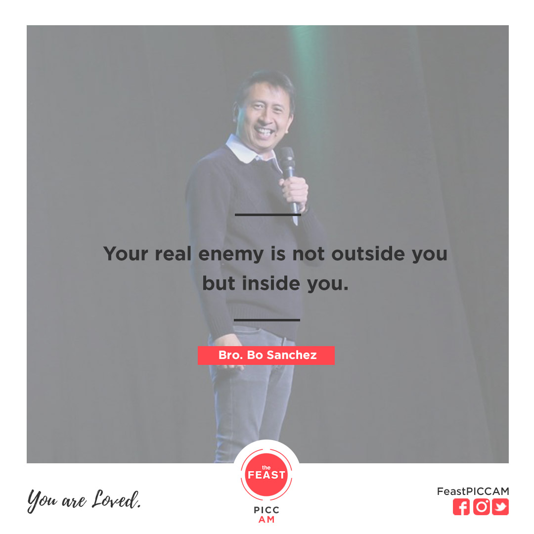 "Your real enemy is not outside you but inside you." Bro. Bo Sanchez
#YouAreLoved
#FeastPICCAM